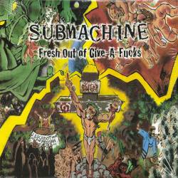 Submachine : Fresh Out Of Give-A-Fucks
